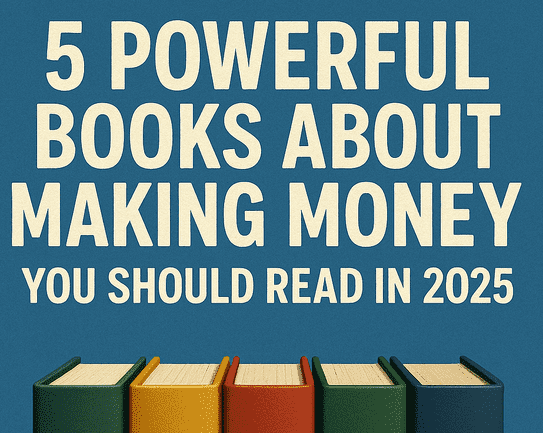 5 Powerful Books About Making Money You Should Read in 2025
