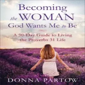 Becoming The Woman God Wants Me To Be – Donna Partow