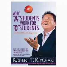 Why A students work for C students – Robert kiyosaki