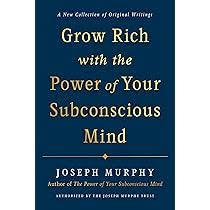 Grow Rich with the Power of Your Subconscious Mind BY Dr. Joseph Murphy