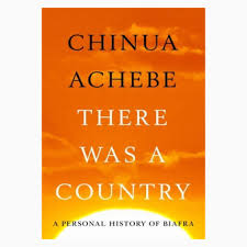 There was a country – Chinua achebe