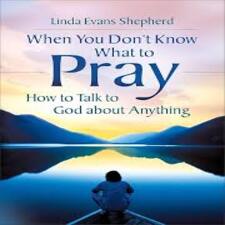 When You Don’t Know What to Pray – Linda Evans Shepherd