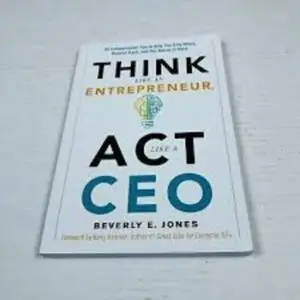 Think Like an Entrepreneur, Act Like a CEO - Beverly E. Jones