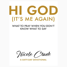 Hi God it’s me again- Nicole Crank