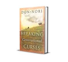 Breaking Generational Curses: Releasing God’s Power in Us, Our Children, and Our Destiny – Don Nori