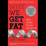 Why We Get Fat – Gary Taubes