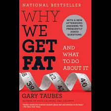 Why We Get Fat – Gary Taubes