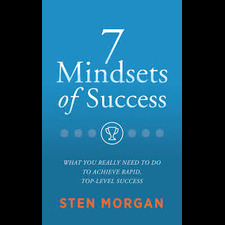 The 7 Mindsets of Success by Sten Morgan
