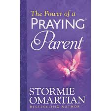 THE POWER OF A PRAYING PARENT STORMIE OMARTIAN